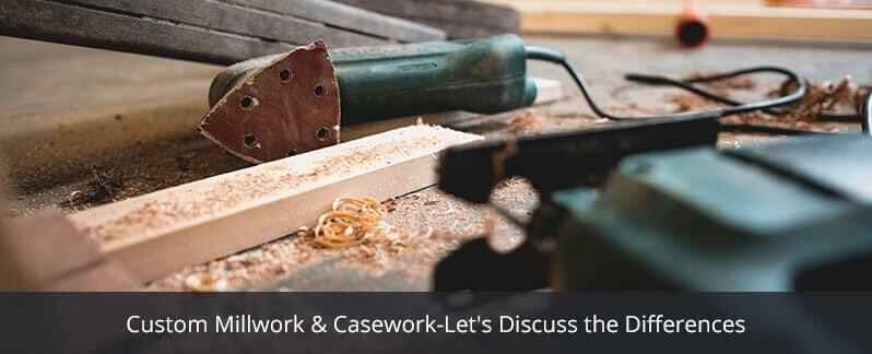 Custom Millwork & Casework-Let’s Discuss the Differences